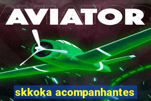 skkoka acompanhantes